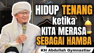 Hidup Tenang Ketika merasa sebagai hamba | aa gym | KH Abdullah Gymnastiar