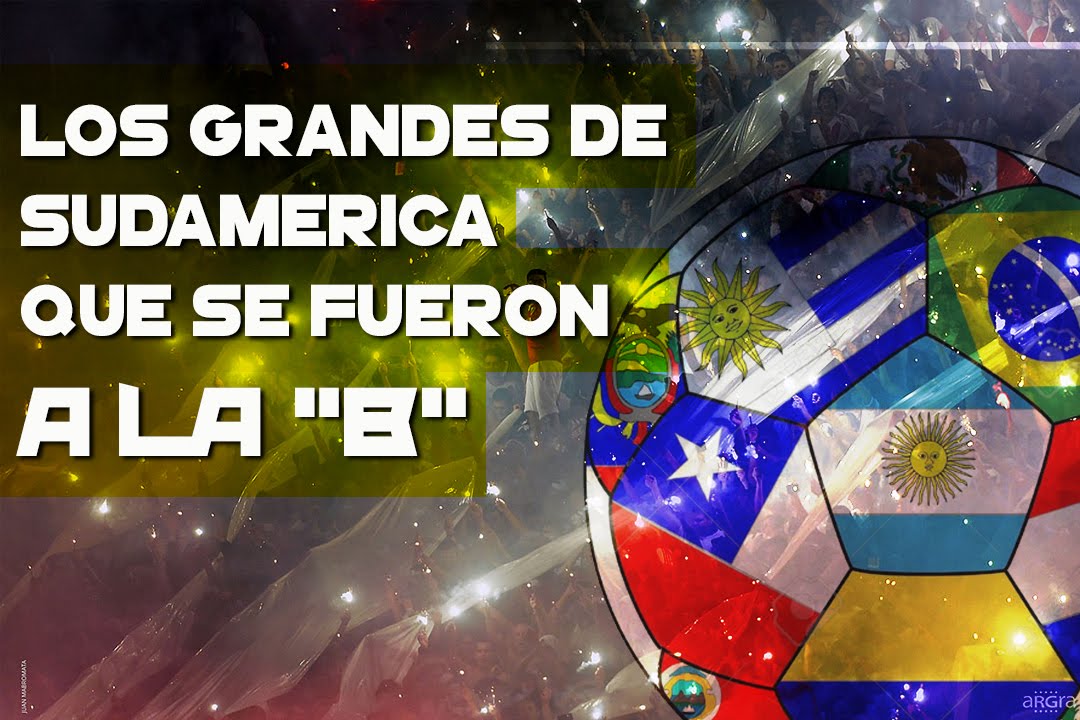 LOS GRANDES DE SUDAMÉRICA QUE SE FUERON A LA "B" - YouTube