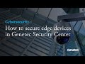 How to secure edge devices in Genetec Security Center