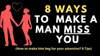 8 Ways to Make Him Miss You and Beg for Your Attention