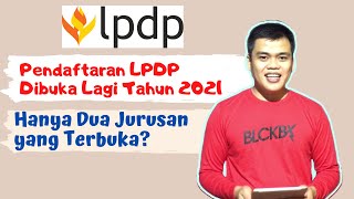 Pendaftaran LPDP Dibuka Lagi Tahun 2021 | Cuma Dua Bidang yang Akan Dibuka?