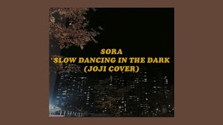 「 slow dancing in the dark. - sora lyrics (joji cover) 」