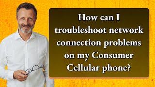 How Can I Troubleshoot Network Connection Problems On My Consumer Cellular Phone