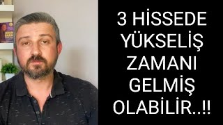 BORSADA YÜKSELİŞ ZAMANININ GELDİĞİNİ DÜŞÜNDÜĞÜM 3 HİSSE…!!!