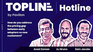 TOPLINE HOTLINE: How do you address the pricing gap between early adopters vs new customers?