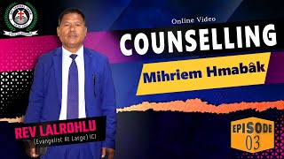 Rev Lalrohlu Counselling Video  - Mihriem Hmabak (Episode 3)