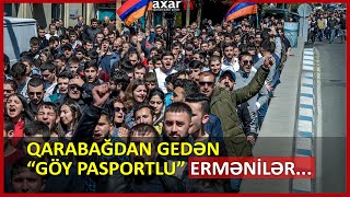 Qarabağdan gedən “göy pasportlu” ermənilər...