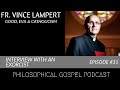 Philosophical Gospel Podcast - Fr. Vincent Lampert - Interview with an Exorcist