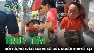 Công An Tập Trung Truy Xét Đối Tượng Lừa Tráo 840 Tờ Vé Số Của Người Phụ Nữ Khuyết Tật | SKĐS