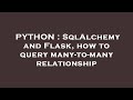 PYTHON : SqlAlchemy and Flask, how to query many-to-many relationship