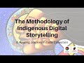 The Methodology of Indigenous Digital Storytelling - Academic Presentation August 2020