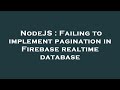 NodeJS : Failing to implement pagination in Firebase realtime database