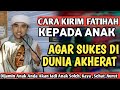 AMALKAN !! JIKA INGIN ANAK SUKSES , NURUT , SOLEH KAYA RAYA - Cara Mendoakan Anak