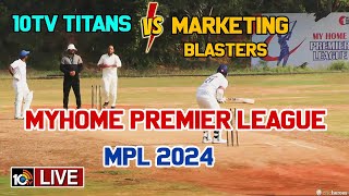 LIVE : 10TV TITANS vs MARKETING BLASTERS - MYHOME PREMIER LEAGUE | MPL 2024 Live | 10TV News