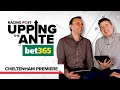 Upping The Ante | 2021 Cheltenham Festival Ante-Post Preview | Premiere