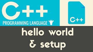 Setup & Hello World | C++ | Tutorial 4