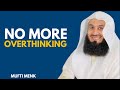 How To Stop Overthinking Everything | The QUICKEST Way | Mufti Menk