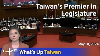 Taiwan’s Premier in Legislature, What's Up Taiwan – News at 14:00, May 31, 2024 | TaiwanPlus News