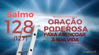 Salmo 128 (127) - Oração poderosa para abençoar a sua vida