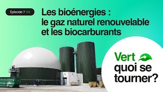 Épisode 7 Les bioénergies : le gaz naturel renouvelable et les biocarburants - Vert quoi se tourner?