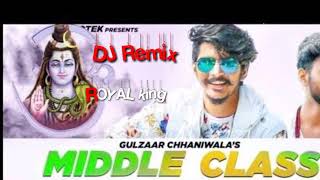 MIDDLE CLASS GULZAAR CHHANIWALA DJ REMIX SONG ROYAL KING