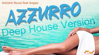 AZZURRO Adriano Celentano Deep House Version by Antoine Russo feat  Geppo