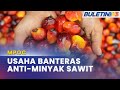 MPOC | Label “Tanpa Minyak Sawit” Berisiko Jejas Industri Sawit Negara