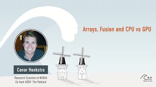 CONOR HOEKSTRA - Arrays, Fusion, CPU vs GPU
