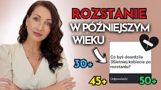 ROZSTANIE W PÓŹNIEJSZYM WIEKU - JAK SIĘ NIE ZAŁAMAĆ? ♥ Lekcje Miłości