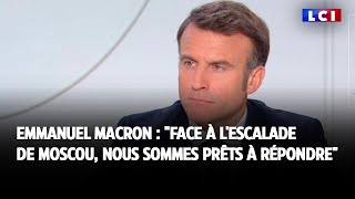 Emmanuel Macron : "face à l'escalade de Moscou, nous sommes prêts à répondre"