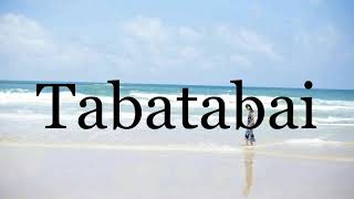 How To Pronounce Tabatabai🌈🌈🌈🌈🌈🌈Pronunciation Of Tabatabai