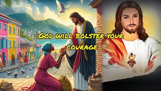 God will bolster your courage | God's message today