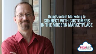Using Content Marketing to Connect with Customers in the Modern Marketplace | DreamBank