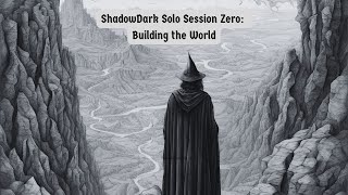 Shadowdark Solo Session Zero: Building the World