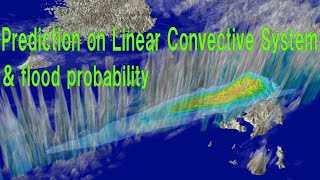 Prediction on Linear Convective System \u0026 flood probability