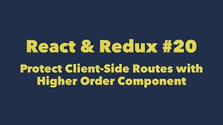 React \u0026 Redux #20. Protect Client-Side Routes with Higher Order Component