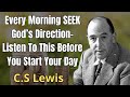 Every Morning SEEK God's Direction-Listen To This Before You Start Your Day | C. S. Lewis 2024