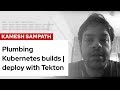Plumbing Kubernetes builds | deploy with Tekton | DevNation Tech Talk