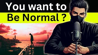 You want to be normal ? Be Successful