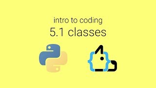 Unit 5 Lesson 1 - Classes - Intro to Coding in Python