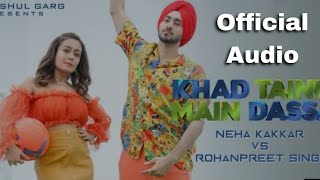 KHAD TAINU MAIN DASSA - Neha Kakkar &ohanpreet Singh | Rajat Nagpal | Kapta...