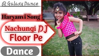 Nachungi DJ Floor Pe | Dance Video | Latest Haryanvi Songs | Galaxy Dance