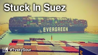 The Suez Canal Blockage And Its Impact On Global Trade | #TyskySour