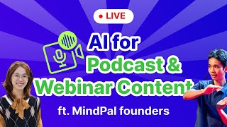 10x Your Podcast & Webinar Content with AI — Live Webinar with MindPal Founders