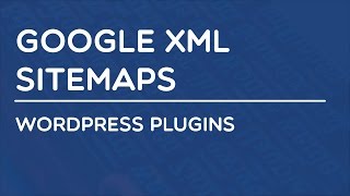 Wordpress Plugins - Google XML Sitemaps
