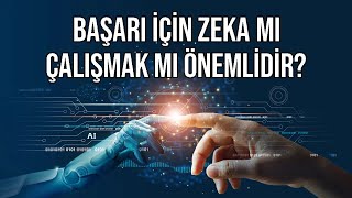 Başarı İçin Zeka Mı Çalışmak Mı Önemlidir?