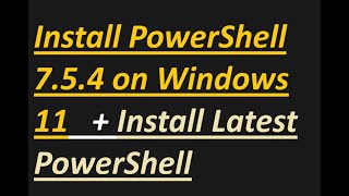 How to install PowerShell 7.5.4 on Windows 11