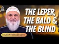 The Leper, The Bald & The Blind | EPIC Masjid | Ustadh Mohamad Baajour