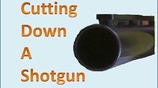 Cutting Down a Shotgun Part One