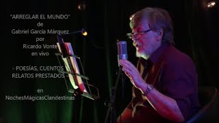 ARREGLAR EL MUNDO - De Gabriel García Márquez por Ricardo Vonte en vivo -